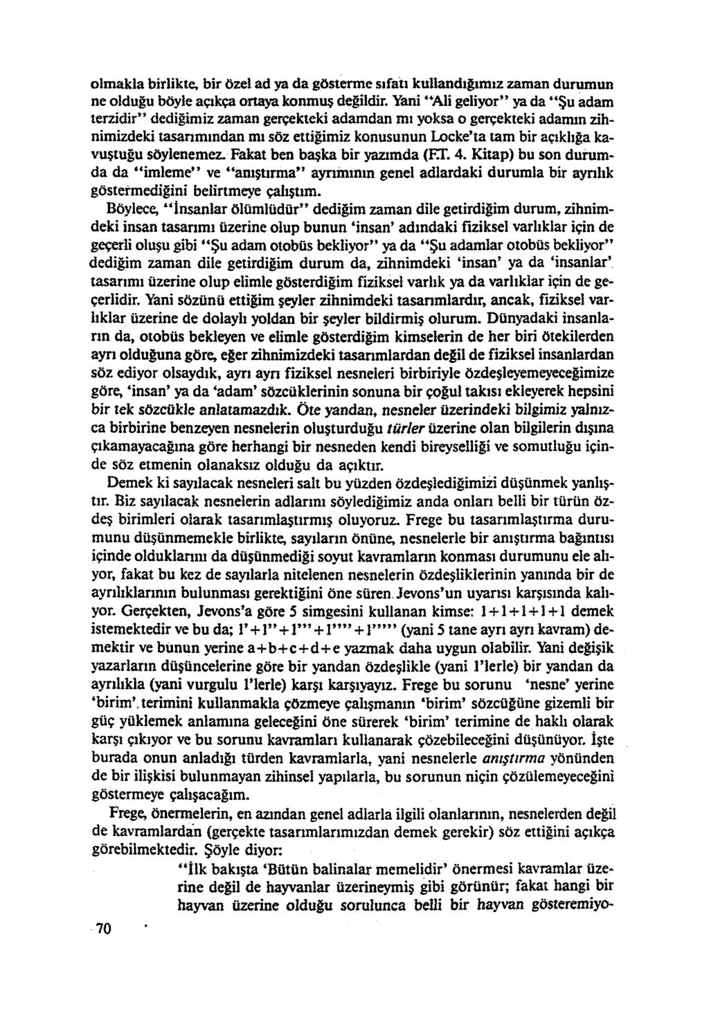 olmakla birlikte, bir özel ad ya da gösterme sıfatı kullandığımız zaman durumun ne olduğu böyle açıkça ortaya konmuş değildir.