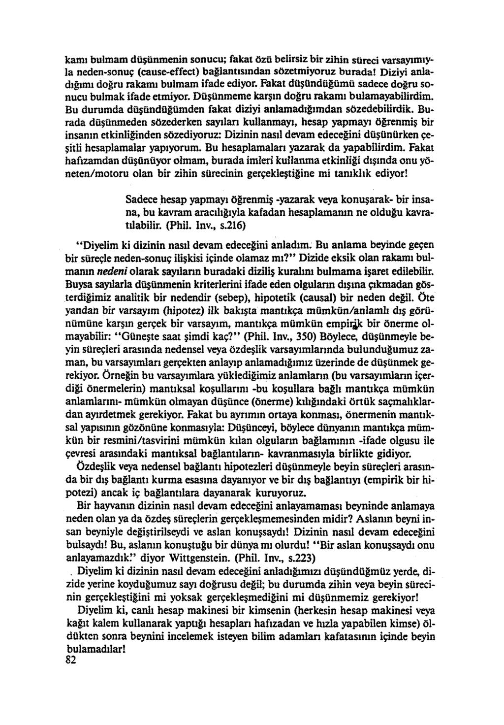 kamı bulmam düşünmenin sonucu; fakat özü belirsiz bir zihin süreci varsayımıy la neden-sonuç (cause-effect) bağlantısından sözetmiyoruz burada! Diziyi anla dığımı doğru rakamı bulmam ifade ediyor.