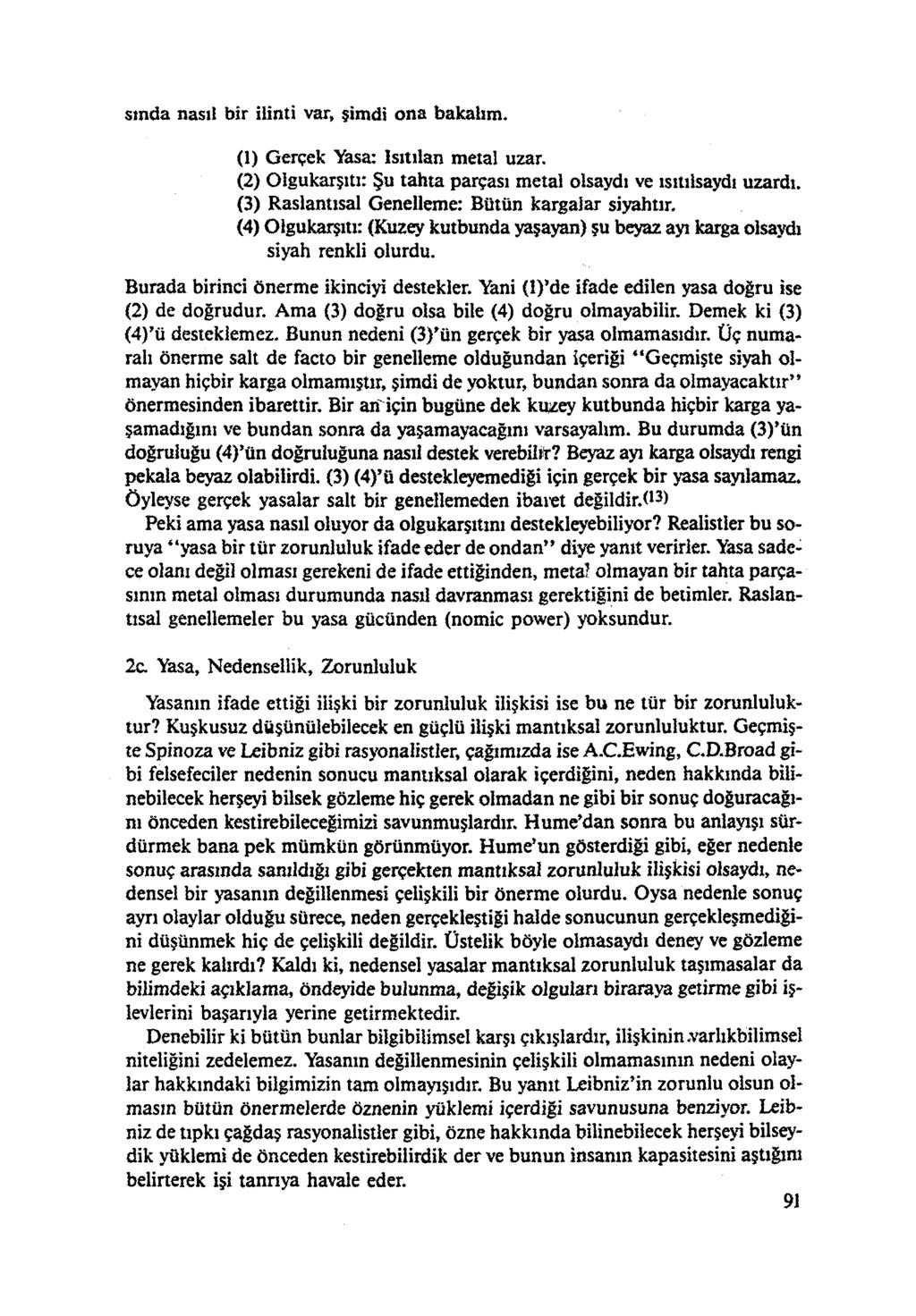 smda nasıl bir ilinti var, şimdi ona bakalım. (1) Gerçek Yasa: Isıtılan metal uzar. (2) Olgukarşıtı: Şu tahta parçası metal olsaydı ve ısıtılsaydı uzardı.