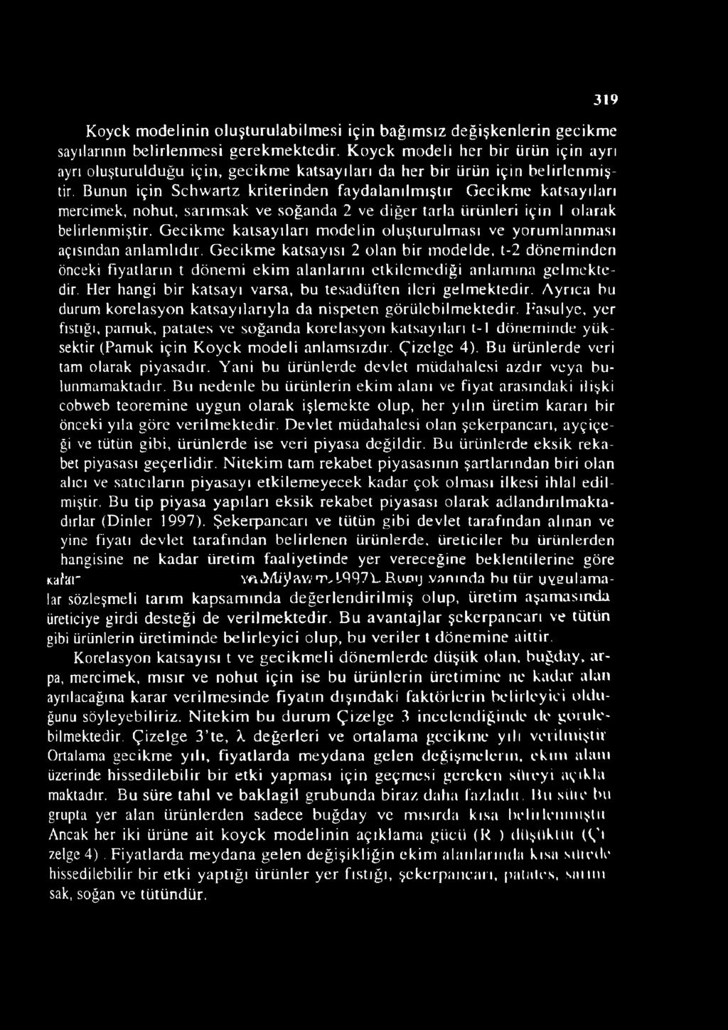 Bunun için Schwartz kriterinden faydalanılmıştır Gecikme katsayıları mercimek, nohut, sarımsak ve soğanda 2 ve diğer tarla ürünleri için I olarak belirlenmiştir.