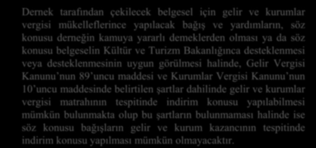 Dernek tarafından çekilecek belgesel için gelir ve kurumlar vergisi mükelleflerince yapılacak bağış ve yardımların, söz konusu derneğin kamuya yararlı demeklerden olması ya da söz konusu belgeselin