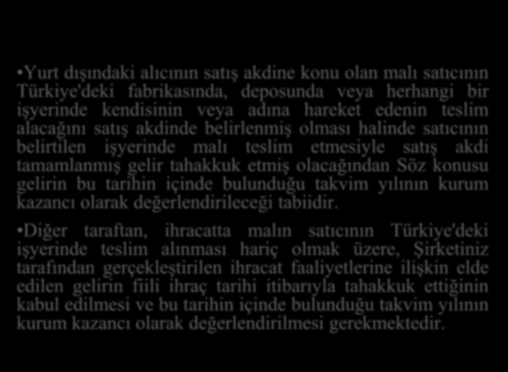 Yurt dışındaki alıcının satış akdine konu olan malı satıcının Türkiye'deki fabrikasında, deposunda veya herhangi bir işyerinde kendisinin veya adına hareket edenin teslim alacağını satış akdinde