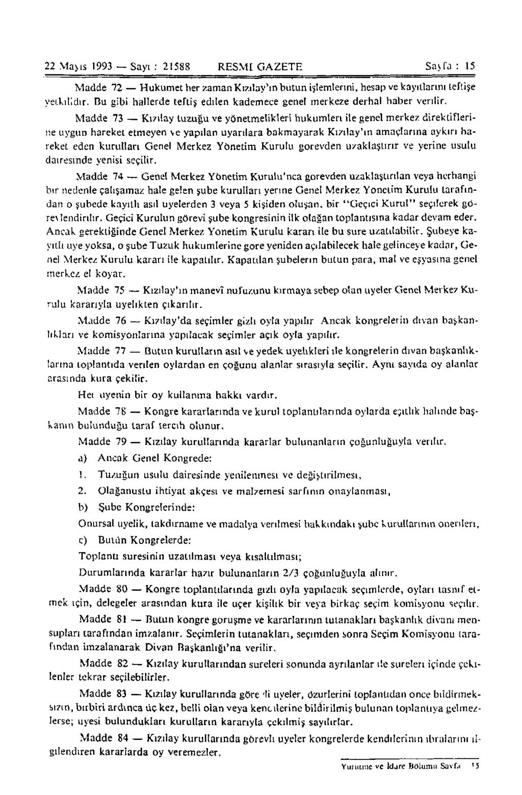 22 Mayıs 1993 Sayı : 21588 RESMİ GAZETE Sayfa : 15 Madde 72 Hükümet her zaman Kızılay'ın butun işlemlerini, hesap ve kayıtlarını teftişe yetkilidir.