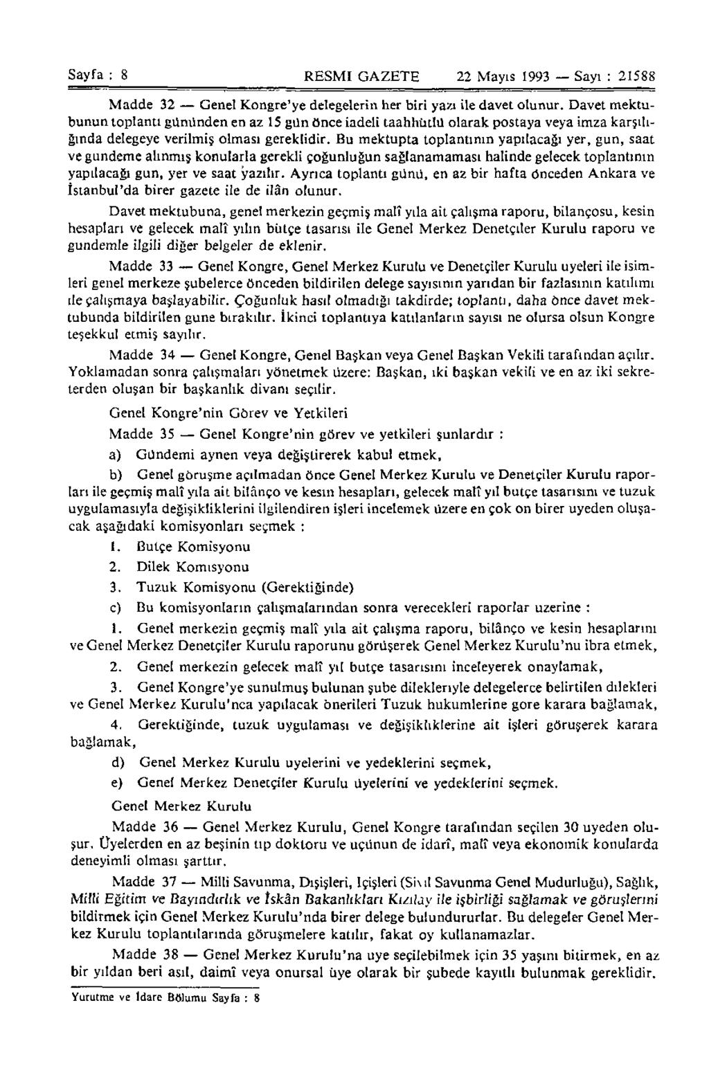 Sayfa : 8 RESMİ GAZETE 22 Mayıs 1993 Sayı : 21588 Madde 32 Genel Kongre'ye delegelerin her biri yazı ile davet olunur.