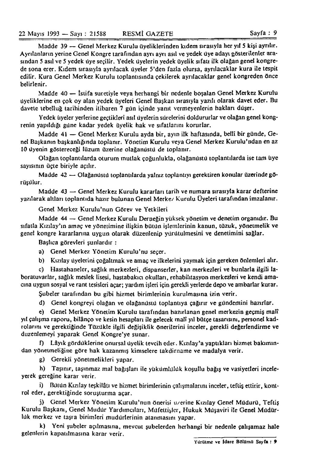 22 Mayıs 1993 Sayı : 21588 RESMİ GAZETE Sayfa : 9 Madde 39 Genel Merkez Kurulu üyeliklerinden kıdem sırasıyla her yıl 5 kişi ayrılır.