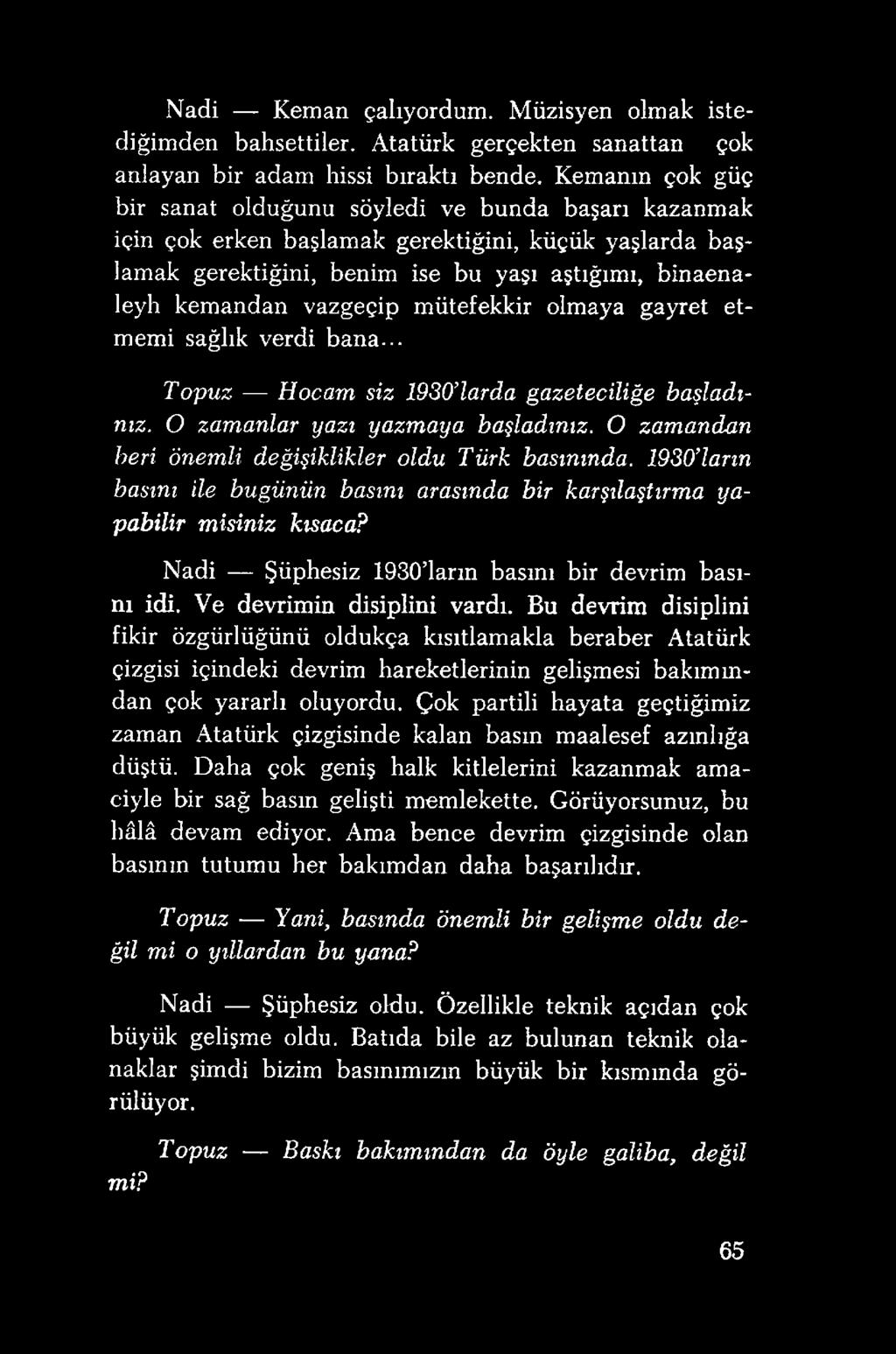 Bu devrim disiplini fikir özgürlüğünü oldukça kısıtlamakla beraber Atatürk çizgisi içindeki devrim hareketlerinin gelişmesi bakım m- dan çok yararlı oluyordu.