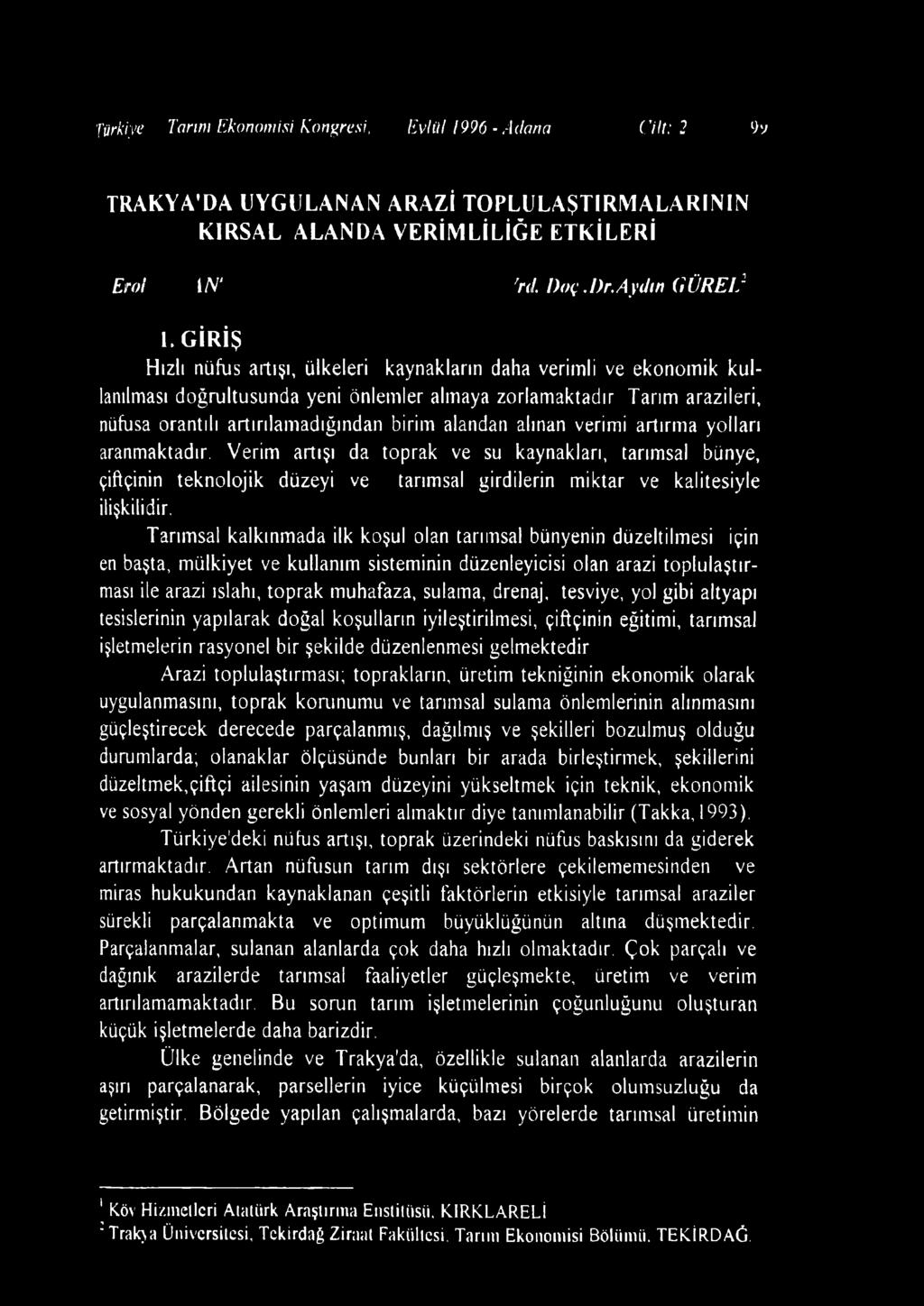 Türkiye 2. Tarım Ekonomisi Kongresi, Evlili 1996 - Adana Cilt: 2 Say TRAKYA DA UYGULANAN ARAZİ TOPLULAŞTIRMALARININ KIRSAL ALANDA VE R İM LİLİĞ E ETKİLERİ E r o l ÖZK Yrd. Doç. Dr.Aydın GÜREL2 1.
