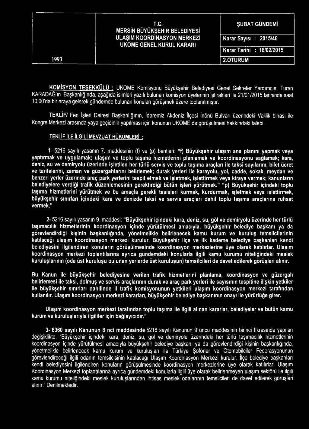 T.C. ŞUBAT GÜNDEMİ MERSİN BÜYÜKŞEHİR BELEDİYESİ ULAŞIM KOORDİNASYON MERKEZİ Karar Sayısı : 2015/46 UKOME GENEL KURUL KARARI Karar Tarihi : 18/02/2015 1993 2.