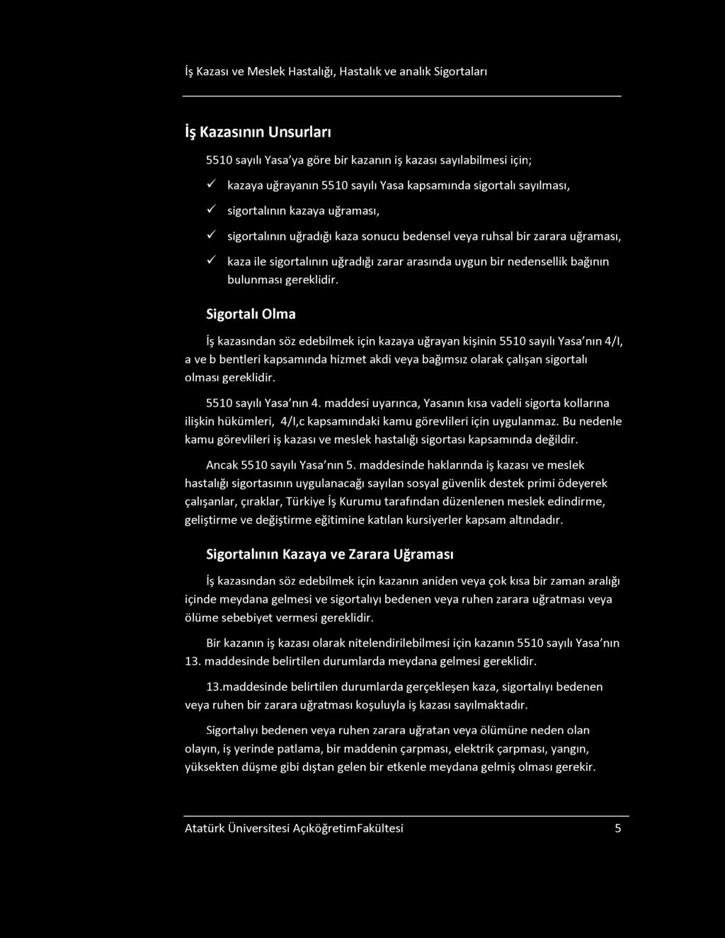 İş Kazası ve Meslek Hastalığı, Hastalık ve analık igortaları İş Kazasının Unsurları 5510 sayılı Yasa'ya göre bir kazanın iş kazası sayılabilmesi için; kazaya uğrayanın 5510 sayılı Yasa kapsamında