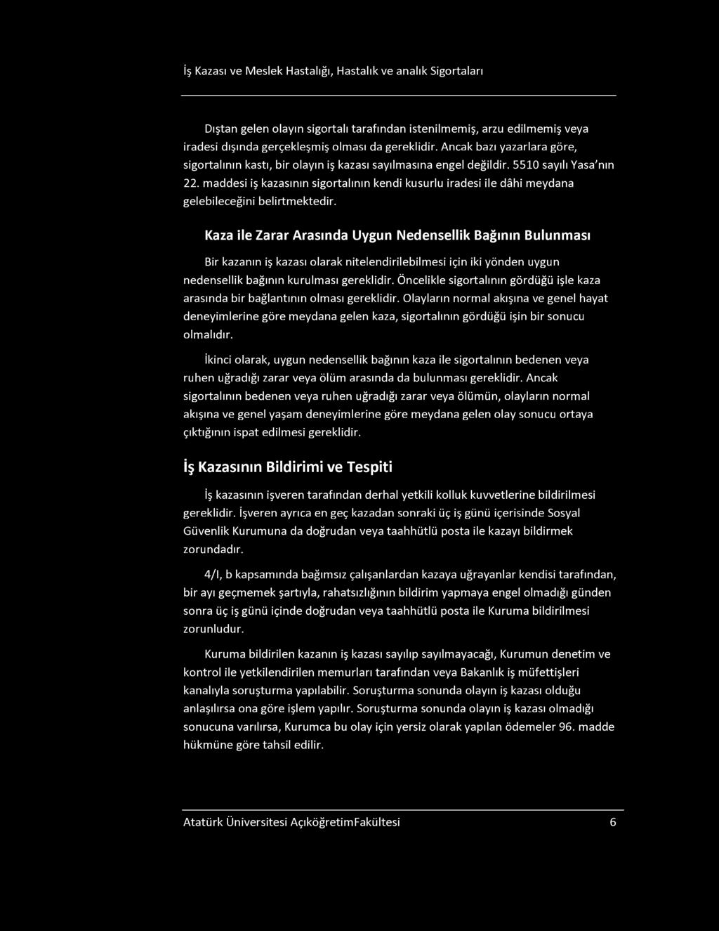 İş Kazası ve Meslek Hastalığı, Hastalık ve analık igortaları Dıştan gelen olayın sigortalı tarafından istenilmemiş, arzu edilmemiş veya iradesi dışında gerçekleşmiş olması da gereklidir.