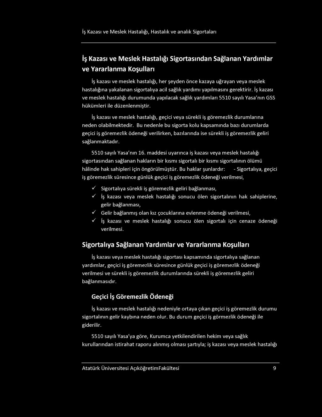 İş Kazası ve Meslek Hastalığı, Hastalık ve analık igortaları İş Kazası ve Meslek Hastalığı igortasından ağlanan Yardımlar ve Yararlanma Koşulları İş kazası ve meslek hastalığı, her şeyden önce kazaya