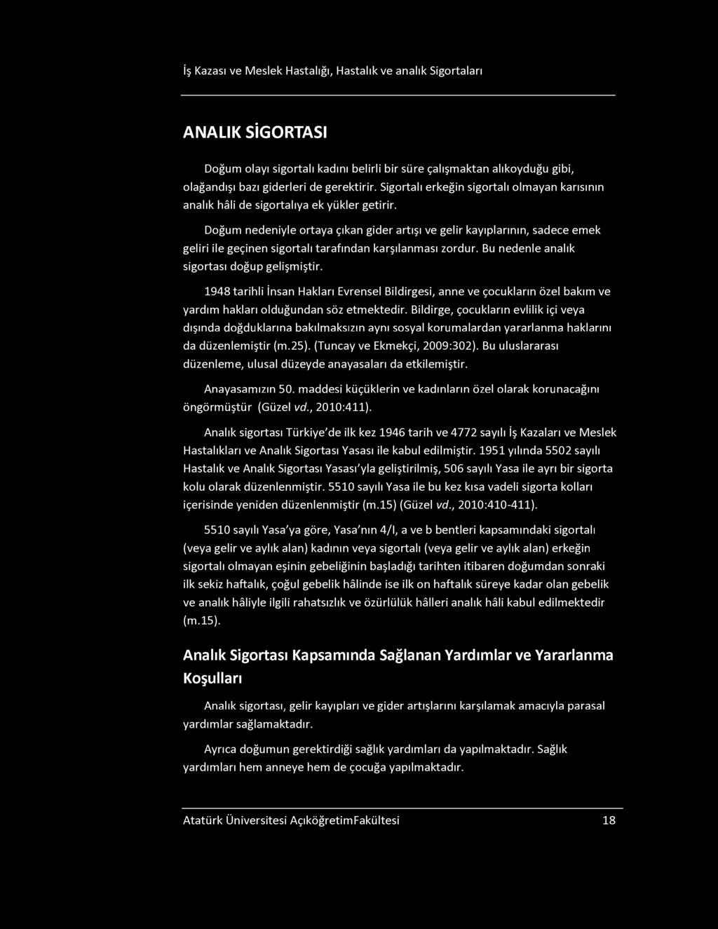 İş Kazası ve Meslek Hastalığı, Hastalık ve analık igortaları A N A L I K İ G O R T A I Doğum olayı sigortalı kadını belirli bir süre çalışmaktan alıkoyduğu gibi, olağandışı bazı giderleri de