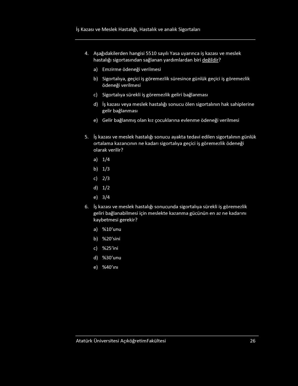 İş Kazası ve Meslek Hastalığı, Hastalık ve analık igortaları 4. Aşağıdakilerden hangisi 5510 sayılı Yasa uyarınca iş kazası ve meslek hastalığı sigortasından sağlanan yardımlardan biri değildir?