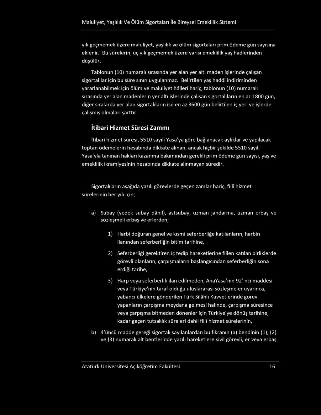 Maluliyet, Yaşlılık Ve Ölüm igortaları İle Bireysel Emeklilik istemi yılı geçmemek üzere maluliyet, yaşlılık ve ölüm sigortaları prim ödeme gün sayısına eklenir.