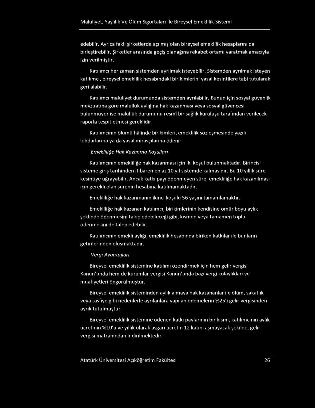 Maluliyet, Yaşlılık Ve Ölüm igortaları İle Bireysel Emeklilik istemi edebilir. Ayrıca faklı şirketlerde açılmış olan bireysel emeklilik hesaplarını da birleştirebilir.