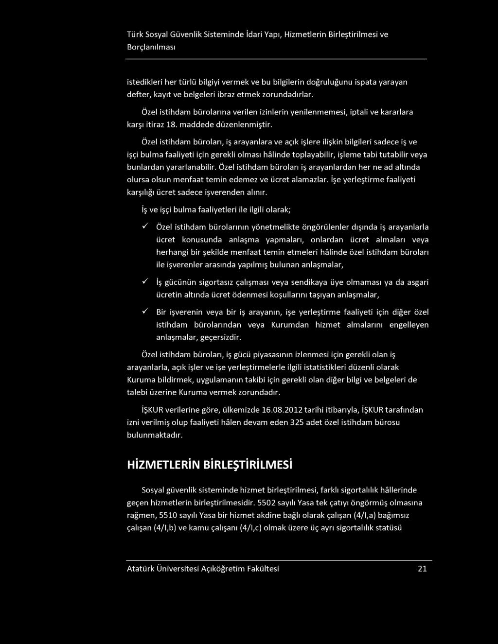 Türk osyal Güvenlik isteminde İdari Yapı, Hizmetlerin Birleştirilmesi ve Borçlanılması istedikleri her türlü bilgiyi vermek ve bu bilgilerin doğruluğunu ispata yarayan defter, kayıt ve belgeleri