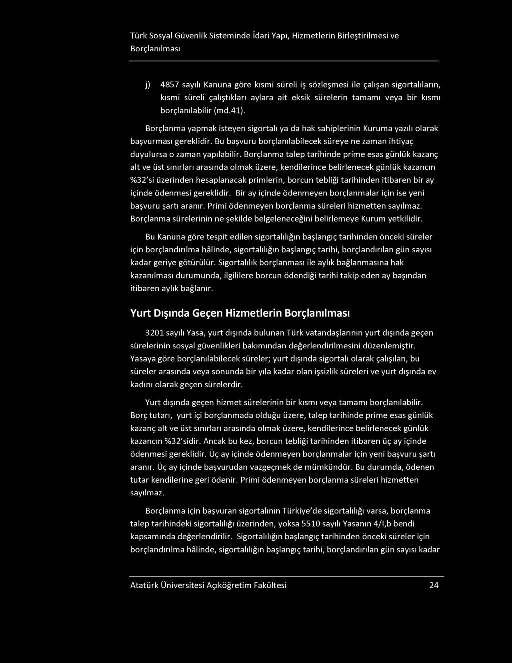 Türk osyal Güvenlik isteminde İdari Yapı, Hizmetlerin Birleştirilmesi ve Borçlanılması j) 4857 sayılı Kanuna göre kısmi süreli iş sözleşmesi ile çalışan sigortalıların, kısmi süreli çalıştıkları