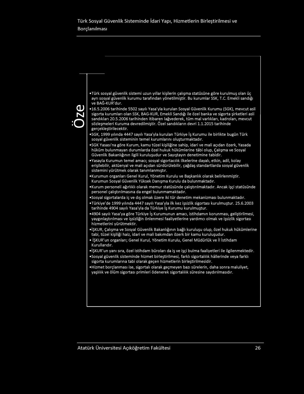 GK, 1999 yılında 4447 sayılı Yasa'yla kurulan Türkiye İş Kurumu ile birlikte bugün Türk sosyal güvenlik sisteminin temel kurumlarını oluşturmaktadır.