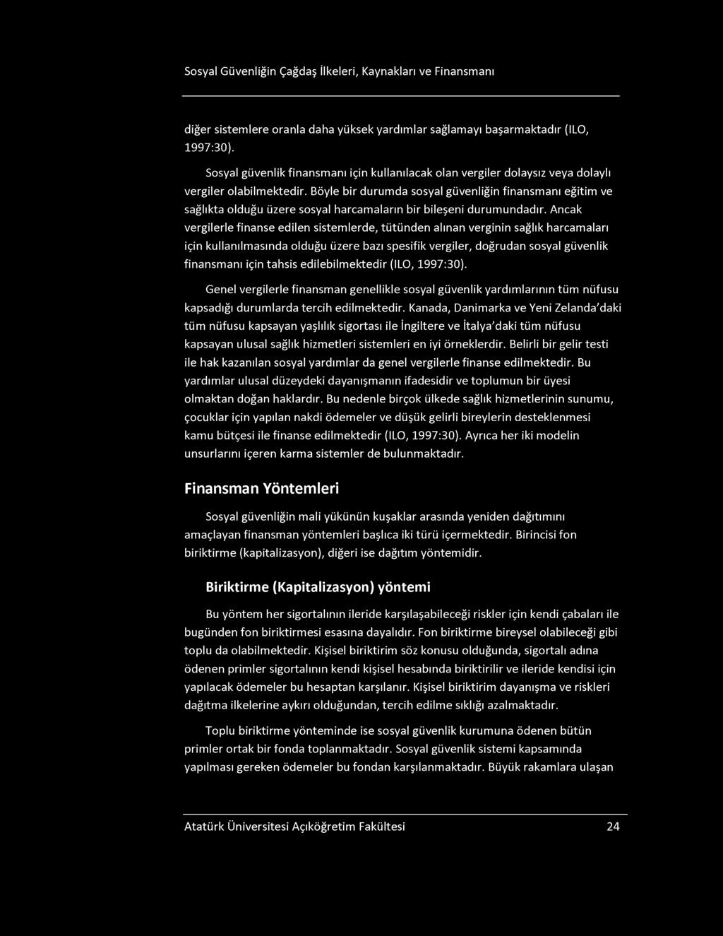 osyal Güvenliğin Çağdaş İlkeleri, Kaynakları ve Finansmanı diğer sistemlere oranla daha yüksek yardımlar sağlamayı başarmaktadır (ILO, 1997:30).