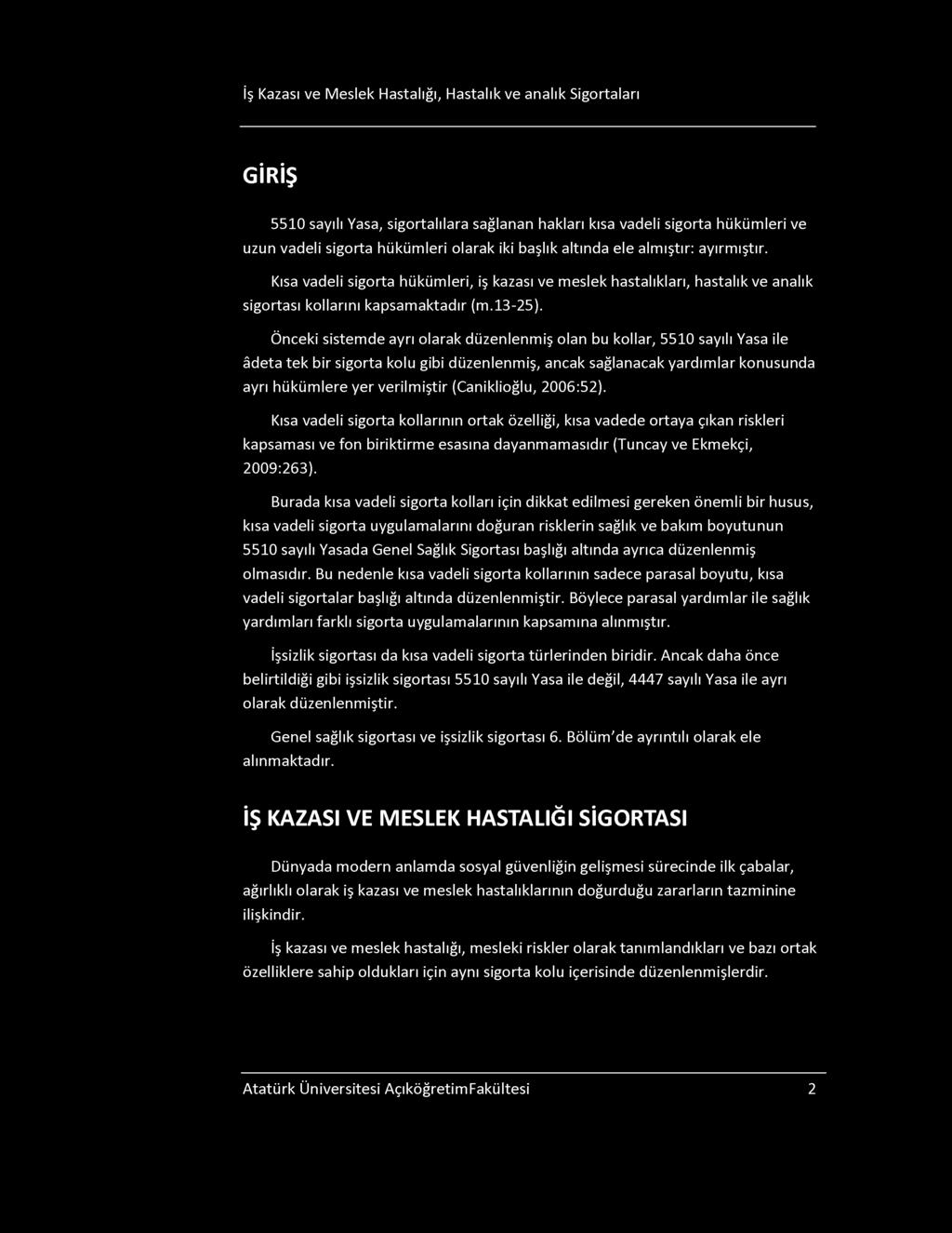 İş Kazası ve Meslek Hastalığı, Hastalık ve analık igortaları G İ R İ Ş 5510 sayılı Yasa, sigortalılara sağlanan hakları kısa vadeli sigorta hükümleri ve uzun vadeli sigorta hükümleri olarak iki