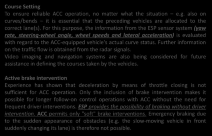 Course Setting To ensure reliable ACC operation, no matter what the situation e.g. also on curves/bends it is essential that the preceding vehicles are allocated to the correct lane(s).