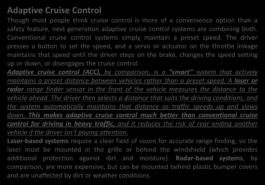 Adaptive Cruise Control Though most people think cruise control is more of a convenience option than a safety feature, next generation adaptive cruise control systems are combining both.