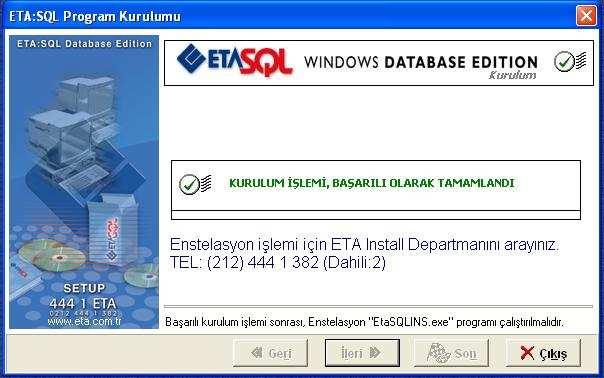 1 ekranına ulaşıldığında yükleme işlemi tamamlanmıştır. Son olarak Çıkış butonuna basılarak EtaSQL Setup programından çıkılır.