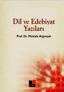 262 Galip GÜNER Prof. Dr. Mustafa Argunşah ın Dil ve Edebiyat Yazıları adlı kitabının kapak görüntüsü İkinci bölüm Yenileşme Dönemi Türk Dili ve Edebiyatı dır (s. 223-359).