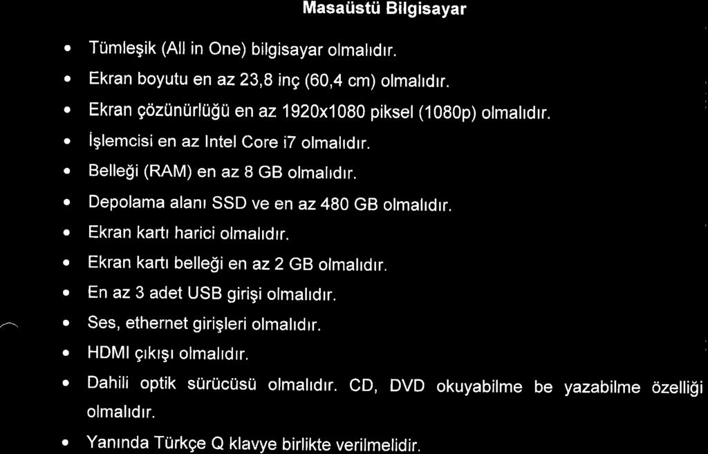 MasaiistU Bilgisayar. TUmlegik (All in One) bilgisayar olmahdrr.. Ekran boyutu en az 23,8 ing (60,4 cm) olmahdrr.. Ekran gozunurlugu err az 1920x1080 piksel (1080p) ormarrdrr.