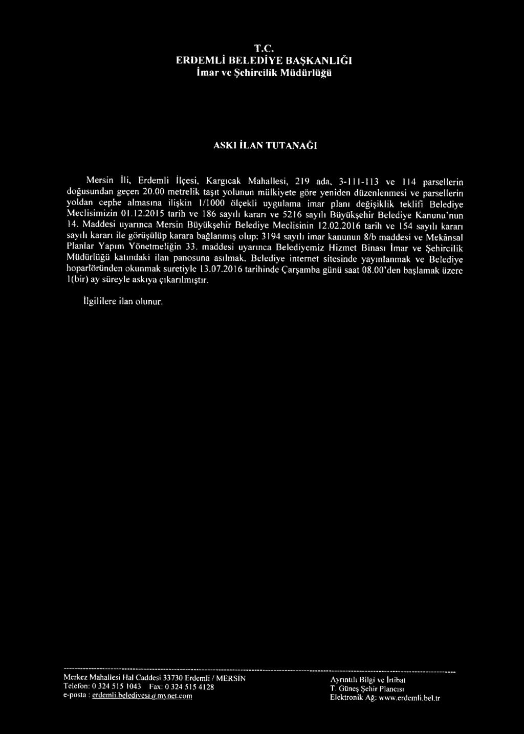 2015 tarih ve 186 sayılı karan ve 5216 sayılı Büyükşehir Belediye Kanunu nun 14. Maddesi uyarınca Mersin Büyükşehir Belediye Meclisinin 12.02.