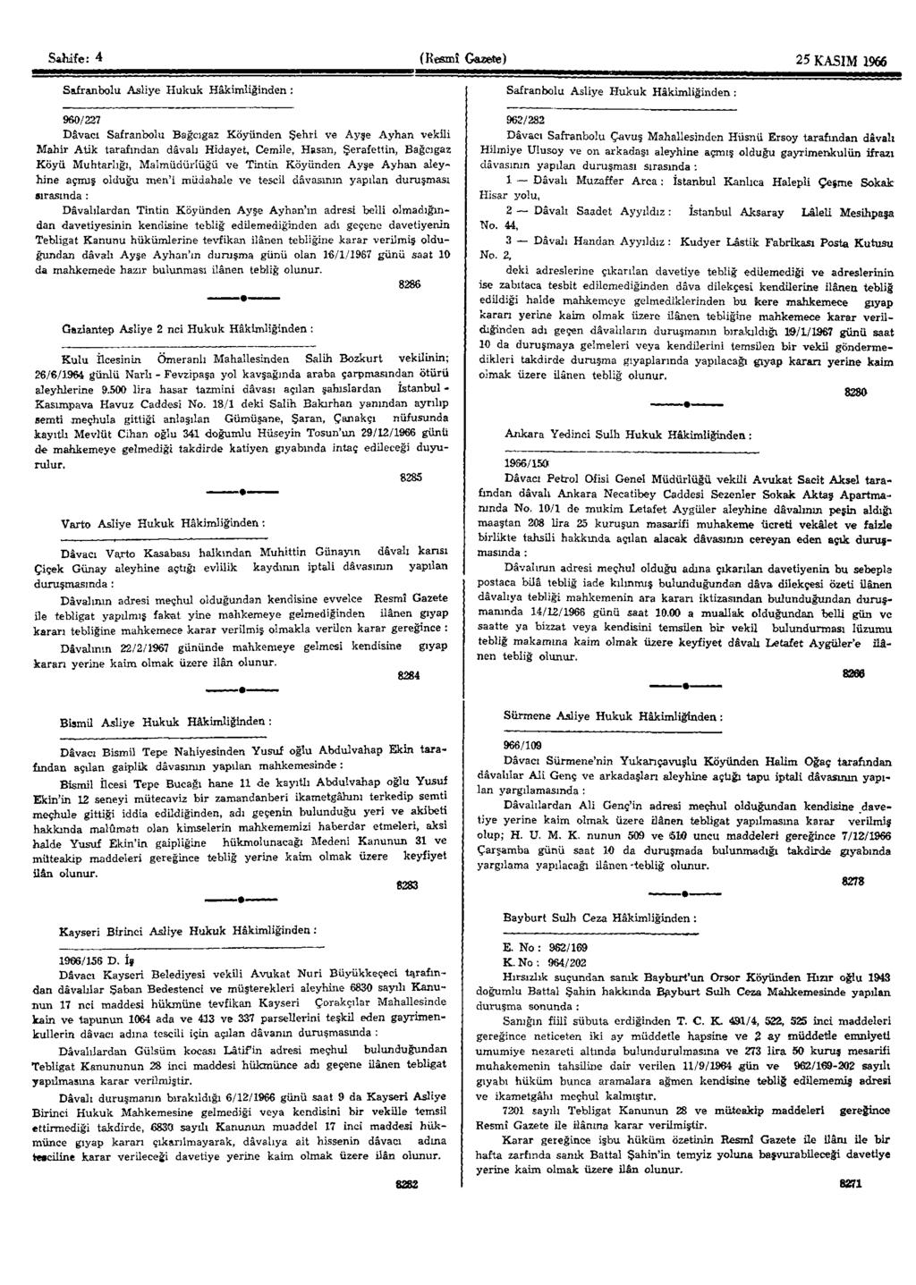 Sahire: 4 (Resmî Gazete) 25 KASIM 1966 Safranbolu Asliye Hukuk Hâkimliğinden : 960/227 Davacı Safranbolu Bağcıgaz Köyünden Şehri ve Ayşe Ayhan vekili Mahir Atik tarafından dâvâlı Hidayet, Cemile,
