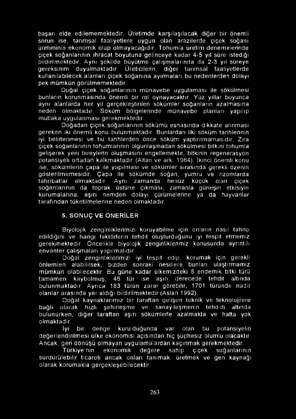 Üreticilerin, diğer tarımsal faaliyetlerde kullanılabilecek alanları çiçek soğanına ayırmaları bu nedenlerden dolayı pek mümkün görülmemektedir.