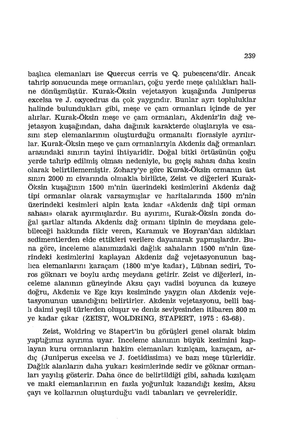 239 başlıca elemanları ise Quercus cerris ve Q. pubescens'dir. Ancak tahrip sonucunda meşe ormanları, çoğu yerde meşe çalılıkları haline dönüşmüştür.