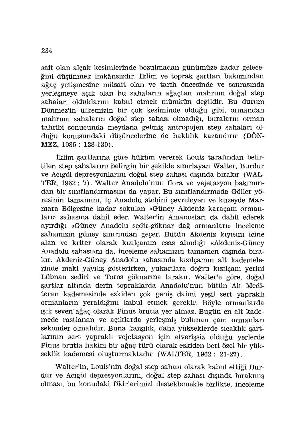 234 sait olan alçak kesimlerinde bozulmadan günümüze kadar geleceğini düşünmek imkânsızdır.