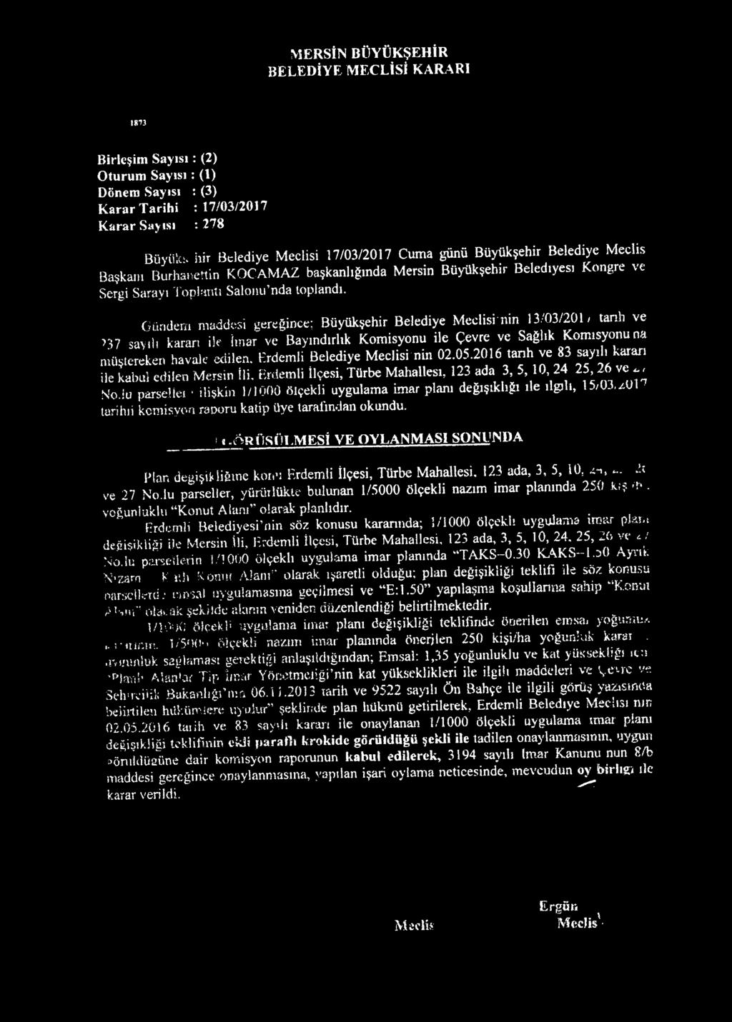 io parseliei ' ilişkin 1/1000 ölçekli uygulama imar planı değişikliği ile ilgili, 15/03, 01 tarihli komisyon raporu katip üye tarafından okundu. >_«.^ RÜSÜI.