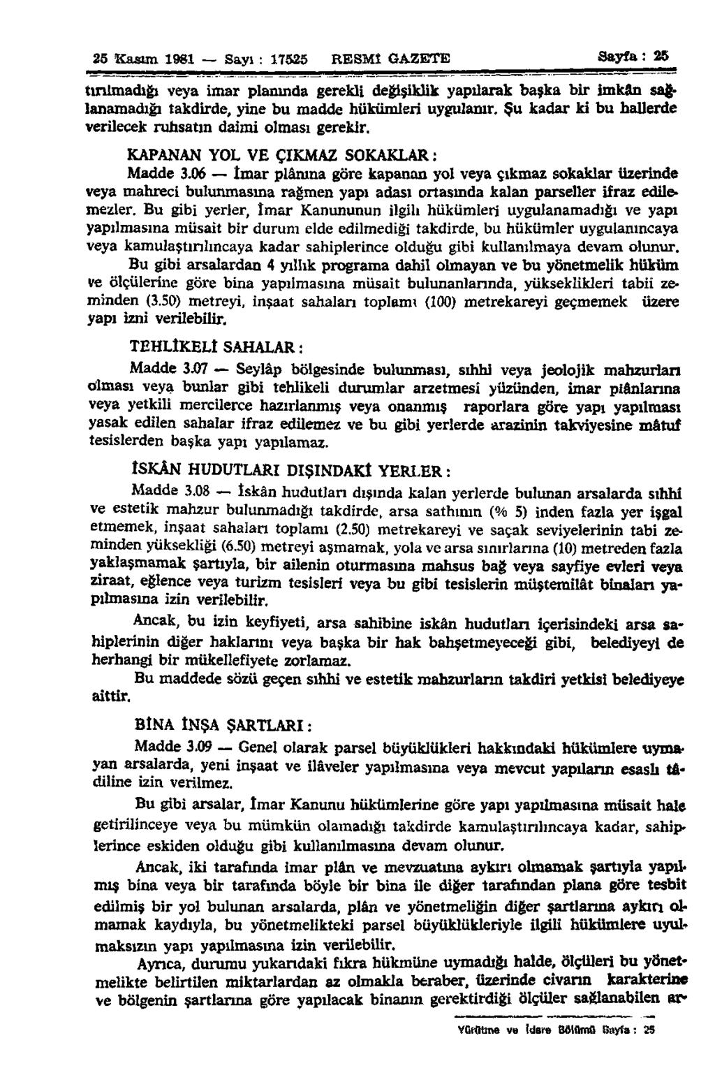25 Kasım 1981 Sayı : 17525 RESMÎ GAZETE Sayfa: 25 tırılmadığı veya imar planında gerekli değişiklik yapılarak başka bir imkân sağlanamadığı takdirde, yine bu madde hükümleri uygulanır.