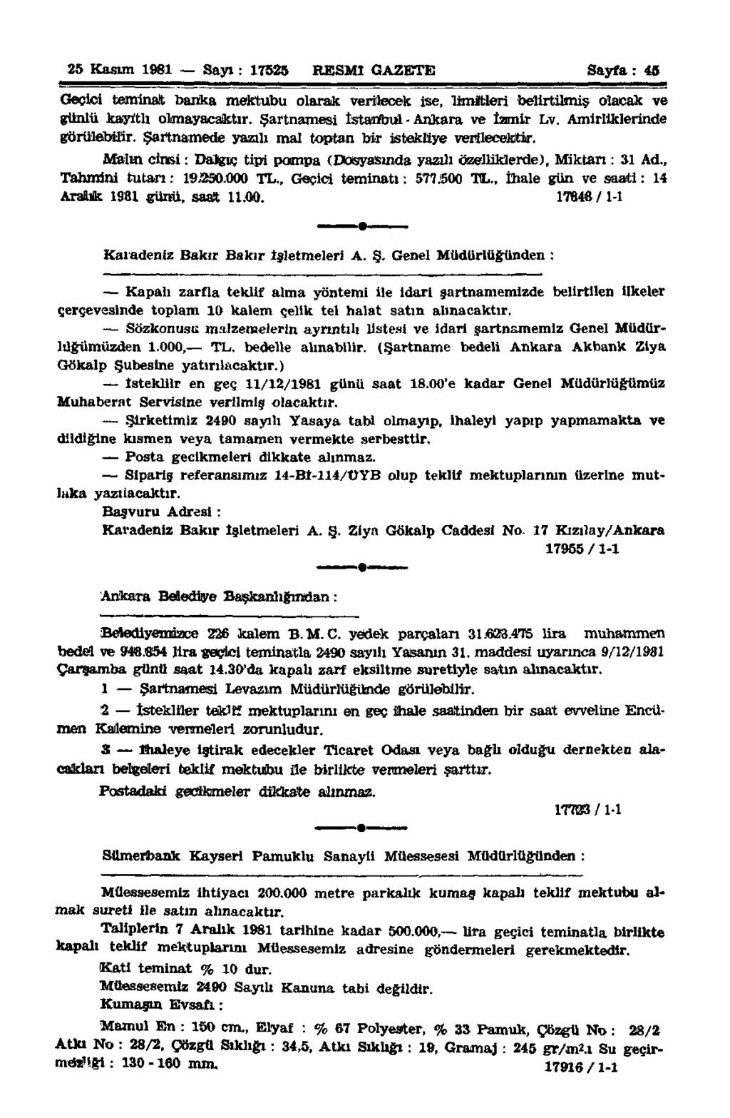 25 Kasım 1981 Sayı: 17525 RESMİ GAZETE Sayfa: 45 Geçici teminat banka mektubu olarak verilecek ise, limitleri belirtilmiş olacak ve günlü kayıtlı olmayacaktır.