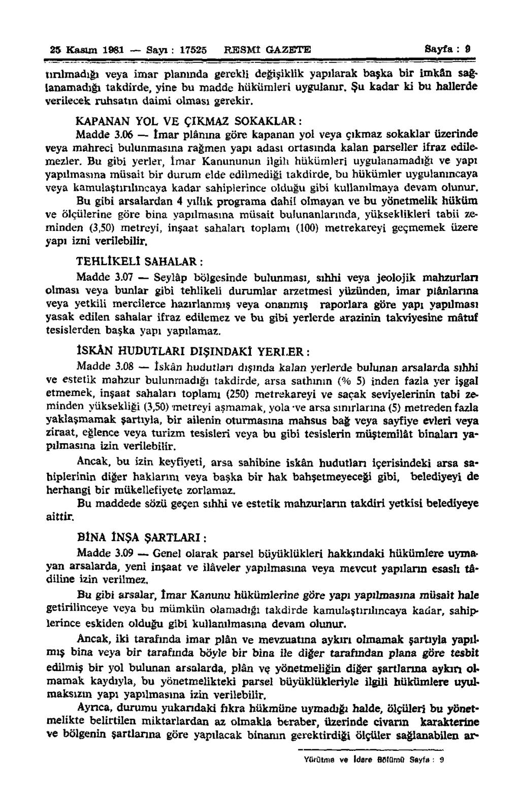 25 Kasım 1981 Sayı: 17525 RESMİ GAZETE Sayfa : 9 tırılmadığı veya imar planında gerekli değişiklik yapılarak başka bir imkân sağlanamadığı takdirde, yine bu madde hükümleri uygulanır.