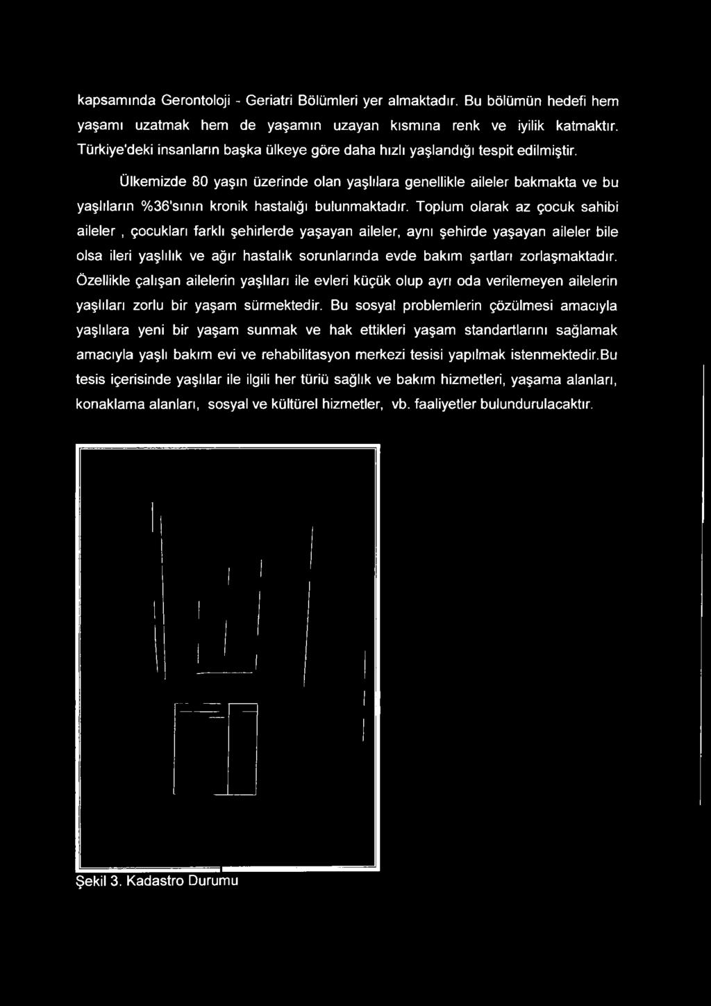 Ülkemizde 80 yaşın üzerinde olan yaşlılara genellikle aileler bakmakta ve bu yaşlıların %36'sının kronik hastalığı bulunmaktadır.