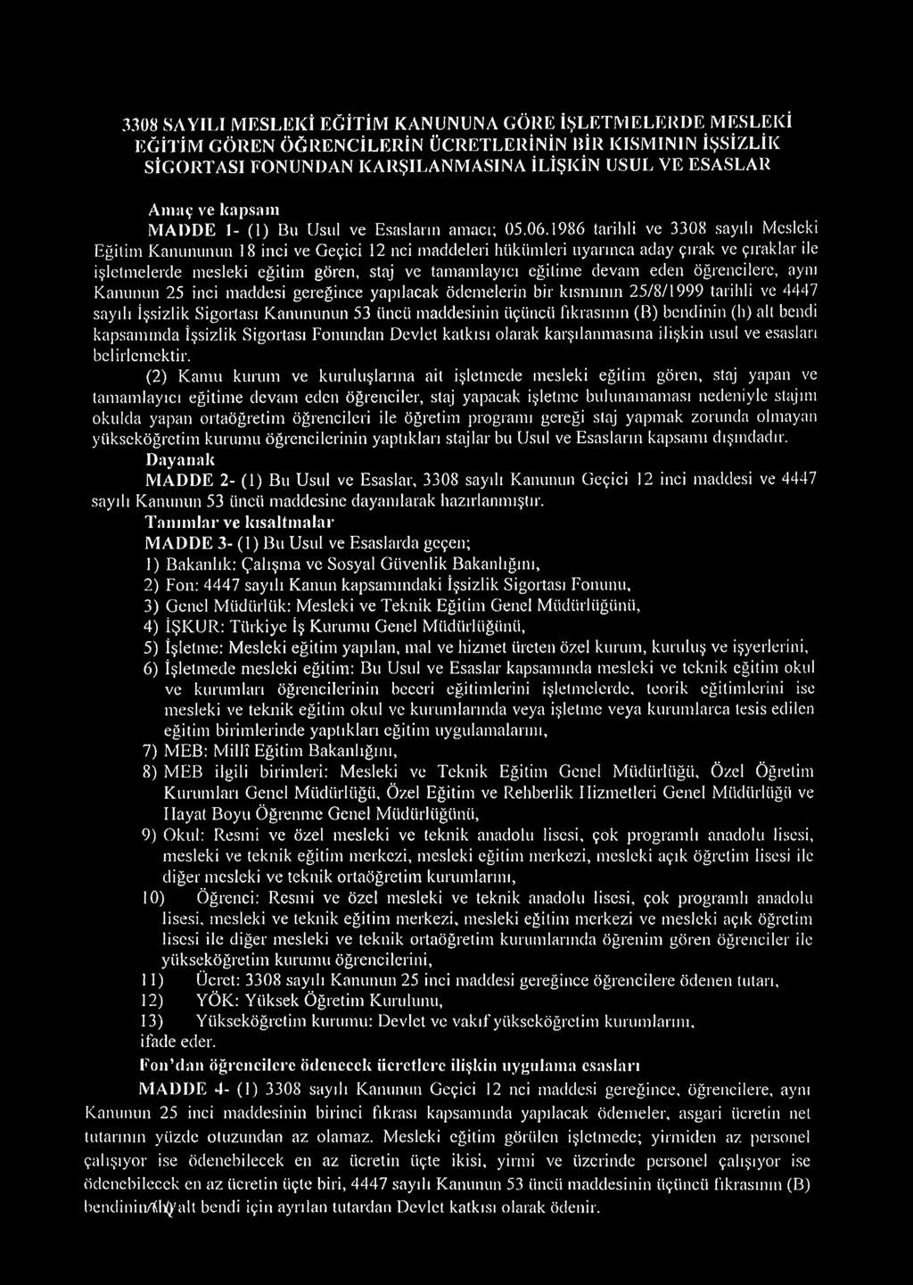 1986 tarihli ve 3308 sayılı Mesleki Eğitim Kanununun 18 inci ve Geçici 12 nci maddeleri hükümleri uyarınca aday çırak ve çıraklar ile işletmelerde mesleki eğitim gören, staj ve tamamlayıcı eğitime