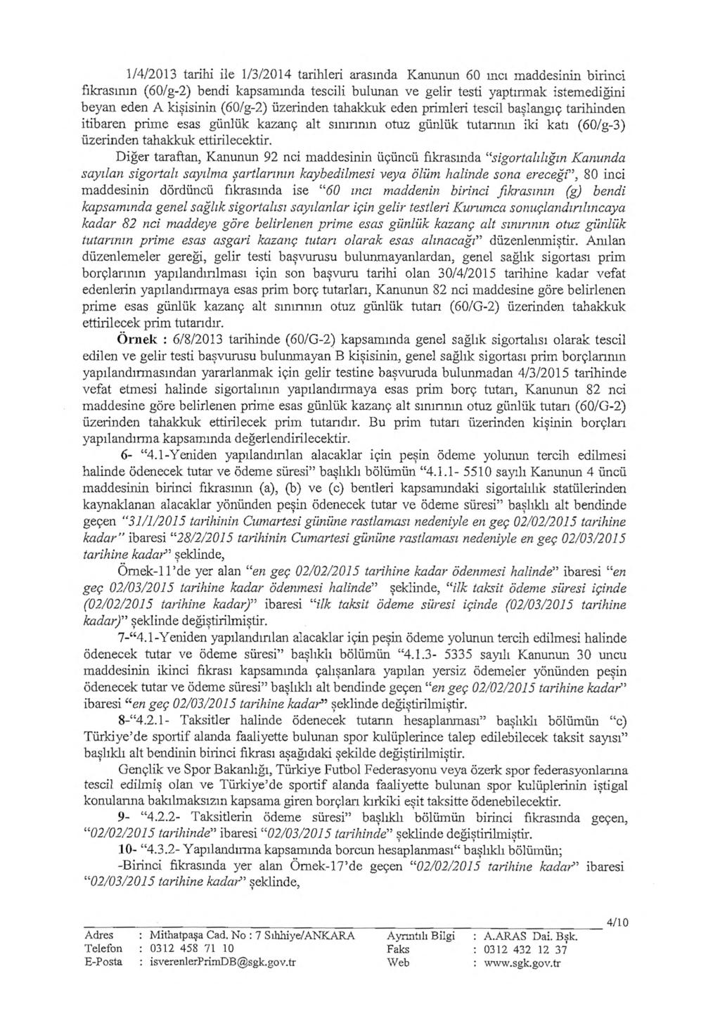 1/4/2013 tarihi ile 1/3/2014 tarihleri arasında Kanunun 60 mcı maddesinin birinci fıkrasının (60/g-2) bendi kapsamında tescili bulunan ve gelir testi yaptırmak istemediğini beyan eden A kişisinin