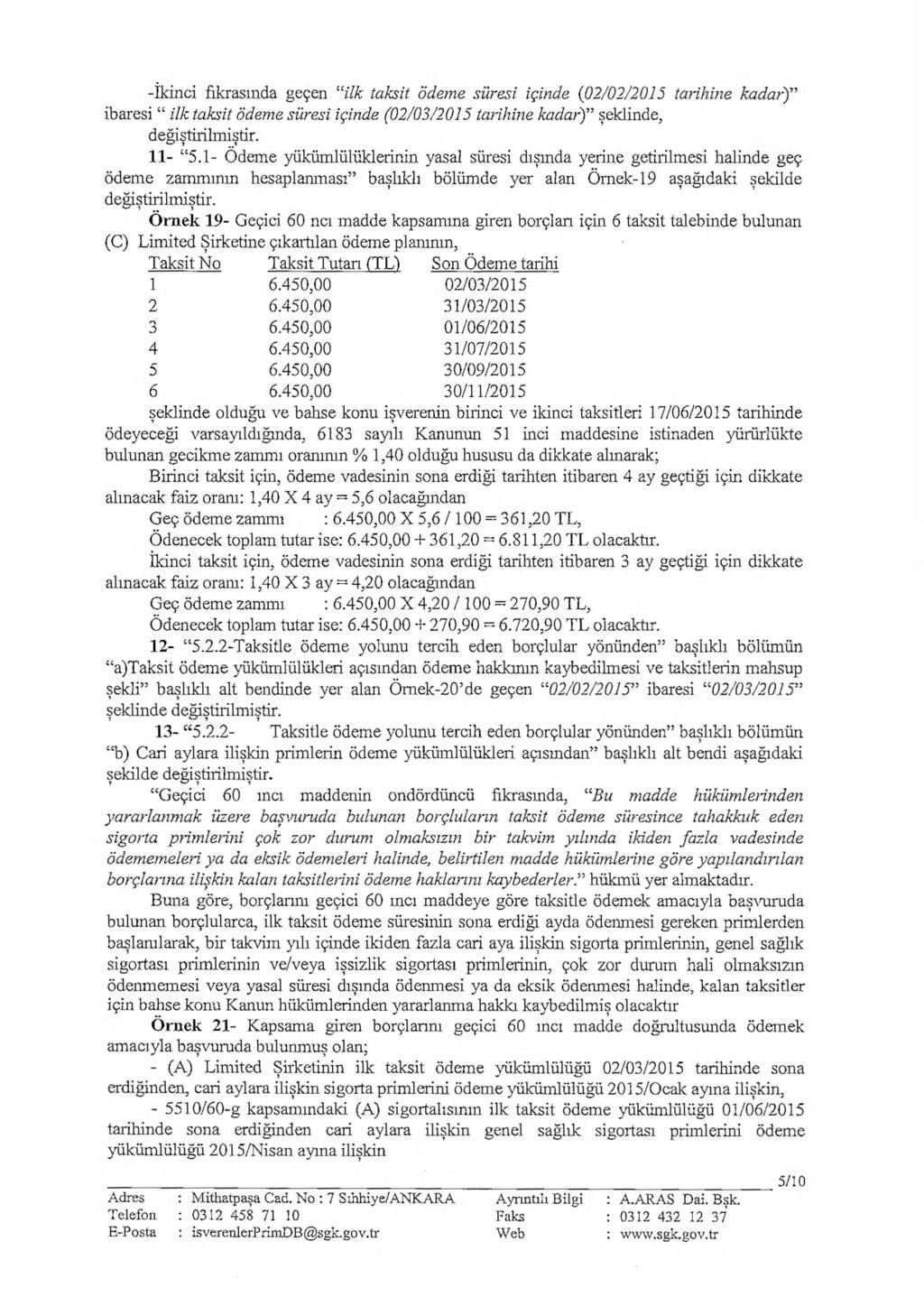 -ikinci fıkrasında geçen ilk taksit ödeme süresi içinde (02/02/2015 tarihine kadar) ibaresi ilk taksit ödeme süresi içinde (02/03/2015 tarihine kadar) şeklinde, değiştirilmiştir. 11-5.