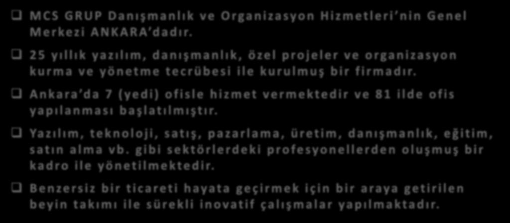 M C S G R U P DA N I Ş M A N L I K V E O R G A N İ Z A SYO N H İ Z M E T L E R İ M C S G R U P D a n ı ş m a n l ı k v e O r ga n i za syon Hizmetleri nin Genel M e r ke z i A N K A R A d a d ı r.