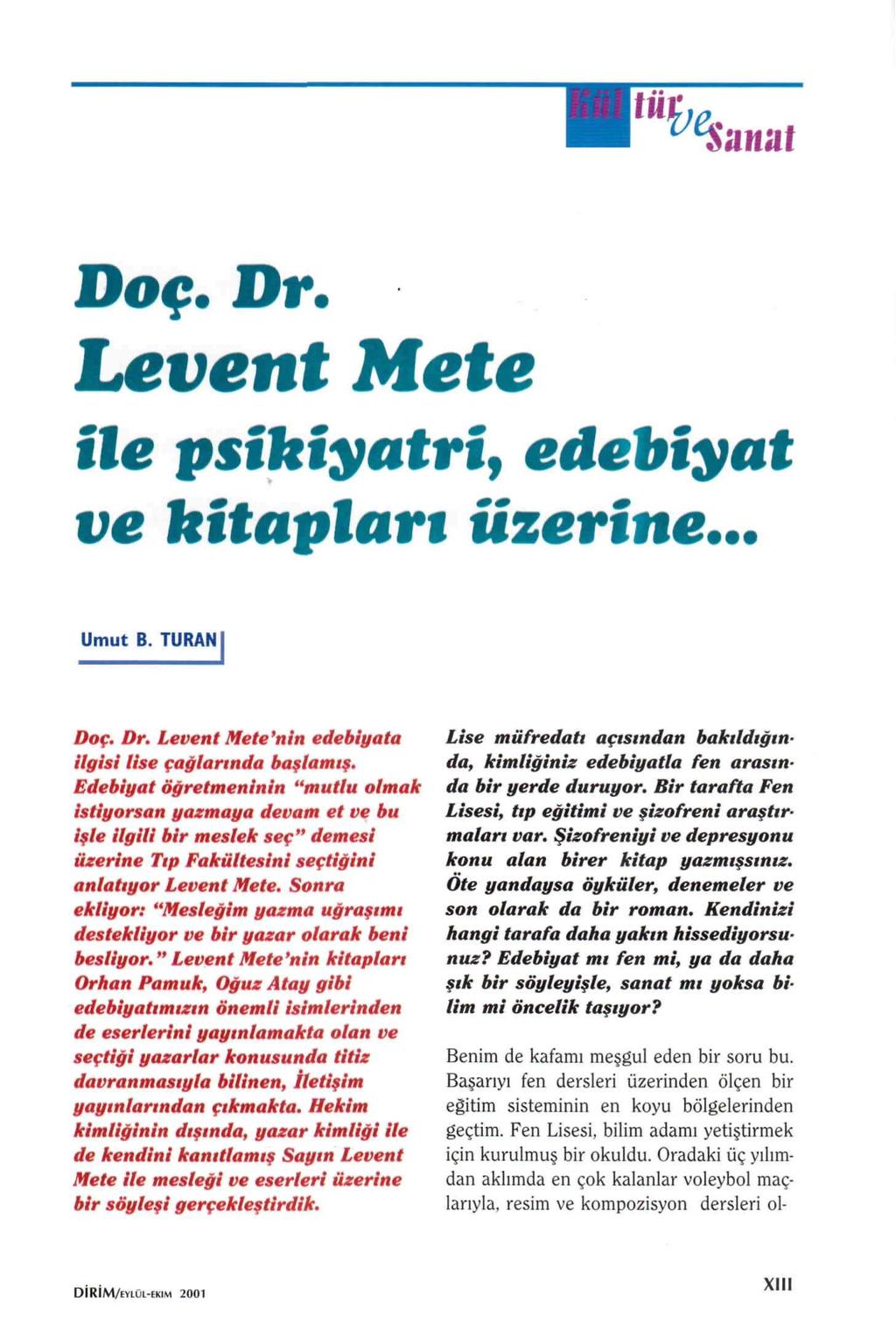 Hi Hi unut Doç. Dr. Levent Mete ile psikiyatri, ve kitapları edebiyat üzerine... Umut B. TURANI Doç. Dr. Levent Mete'nin edebiyata ilgisi lise çağlarında başlamış.