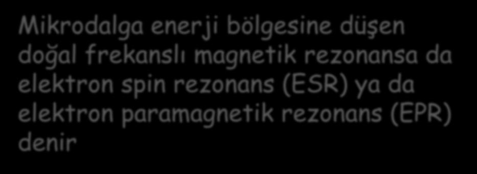 Mikrodalga enerji bölgesine düşen doğal frekanslı magnetik rezonansa da