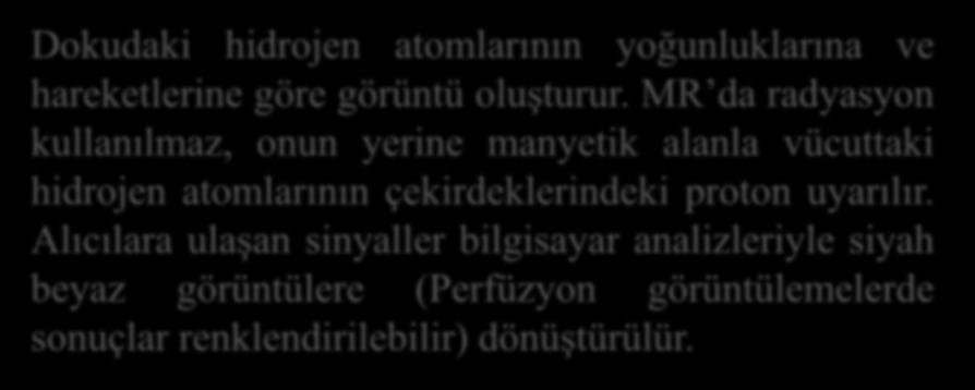 Dokudaki hidrojen atomlarının yoğunluklarına ve hareketlerine göre görüntü oluşturur.