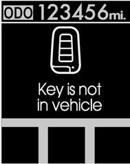 Arac n z n özellikleri D150401ABH LCD (e er varsa) ekranda uyar Key is not in vehicle (Anahtar araçta de il) Ak ll anahtar araçta de ilse ve kontak anahtar