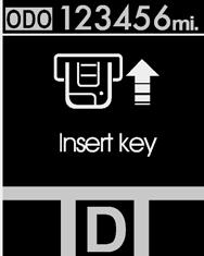 Arac n z n özellikleri D150407ABH Insert key (Anahtar yerlefltirin) LCD ekran nda "Key is not detected" (Anahtar alg lanmad ) uyar s yanarken, motor çal flt