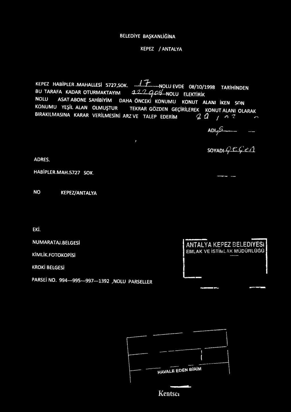 KONUT AlANl'OLARAK BIRAKILMASINA KARAR VERİLMESİNİ ARZ VE TALEP EDERİM <2 A / -fi? ^ A D I ^ 1 S 0 Y A D I - ^ ^ ^ - - j1 İ HABİPİER.