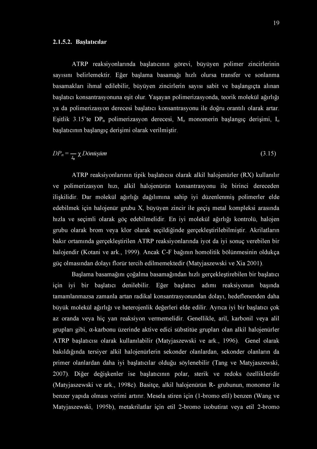 Yaşayan polimerizasyonda, teorik molekül ağırlığı ya da polimerizasyon derecesi başlatıcı konsantrasyonu ile doğru orantılı olarak artar. Eşitlik 3.